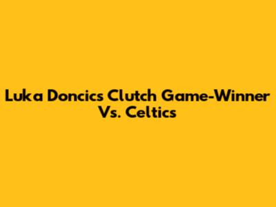 Luka Doncic's Clutch Game-Winner Vs. Celtics