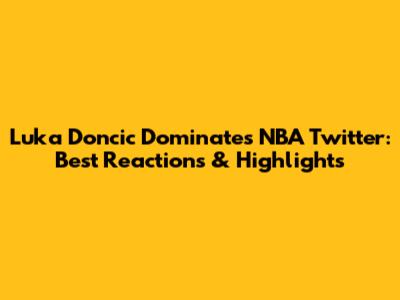 Luka Doncic Dominates NBA Twitter: Best Reactions & Highlights