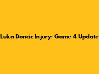Luka Doncic Injury: Game 4 Update