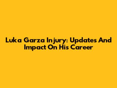 Luka Garza Injury: Updates And Impact On His Career
