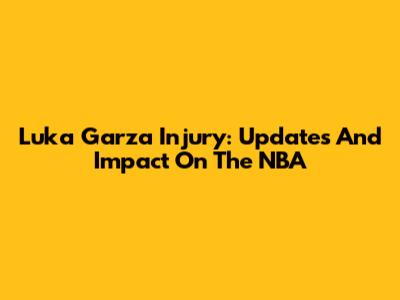 Luka Garza Injury: Updates And Impact On The NBA
