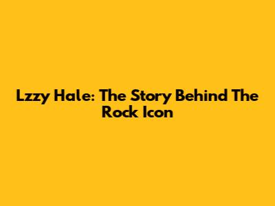 Lzzy Hale: The Story Behind The Rock Icon