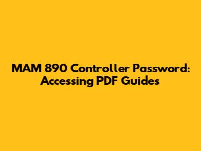 MAM 890 Controller Password: Accessing PDF Guides