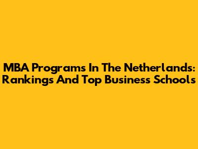 MBA Programs In The Netherlands: Rankings And Top Business Schools