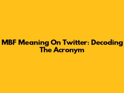 MBF Meaning On Twitter: Decoding The Acronym