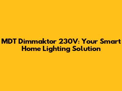 MDT Dimmaktor 230V: Your Smart Home Lighting Solution