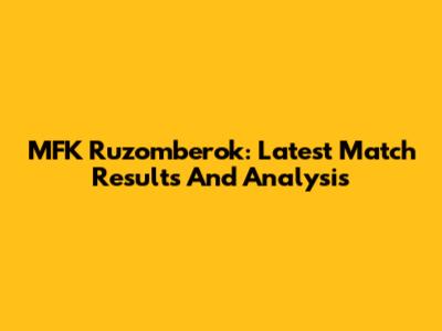MFK Ruzomberok: Latest Match Results And Analysis