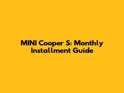 MINI Cooper S: Monthly Installment Guide