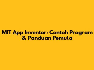 MIT App Inventor: Contoh Program & Panduan Pemula