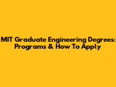 MIT Graduate Engineering Degrees: Programs & How To Apply
