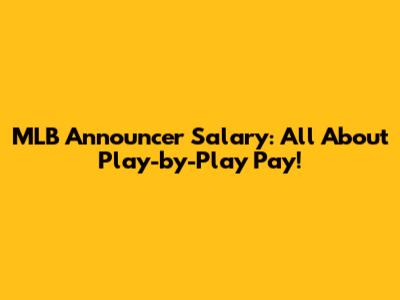 MLB Announcer Salary: All About Play-by-Play Pay!