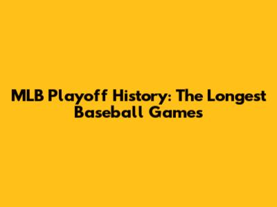MLB Playoff History: The Longest Baseball Games