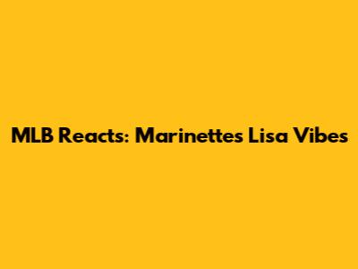 MLB Reacts: Marinette's Lisa Vibes