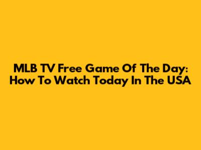 MLB TV Free Game Of The Day: How To Watch Today In The USA