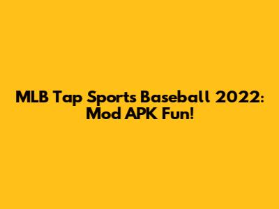 MLB Tap Sports Baseball 2022: Mod APK Fun!