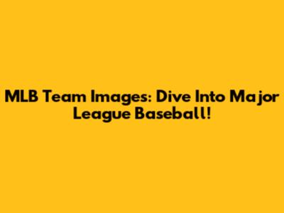 MLB Team Images: Dive Into Major League Baseball!