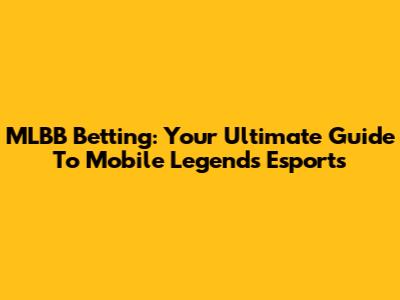 MLBB Betting: Your Ultimate Guide To Mobile Legends Esports