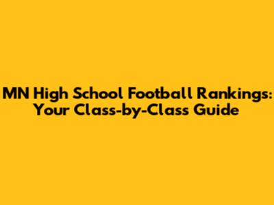 MN High School Football Rankings: Your Class-by-Class Guide