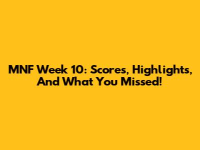 MNF Week 10: Scores, Highlights, And What You Missed!