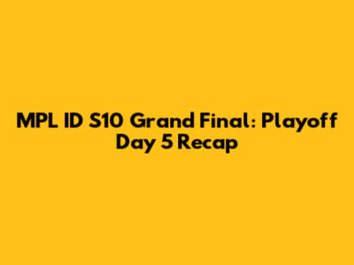 MPL ID S10 Grand Final: Playoff Day 5 Recap