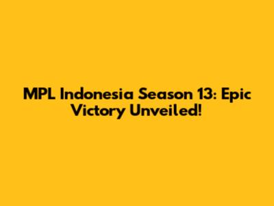 MPL Indonesia Season 13: Epic Victory Unveiled!