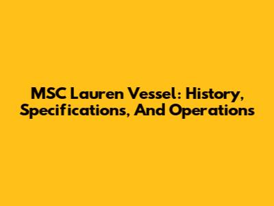MSC Lauren Vessel: History, Specifications, And Operations