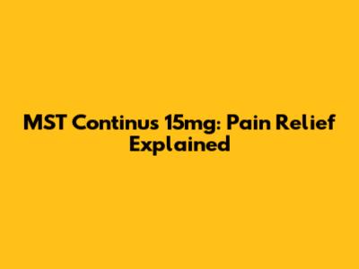 MST Continus 15mg: Pain Relief Explained