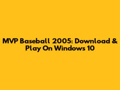 MVP Baseball 2005: Download & Play On Windows 10