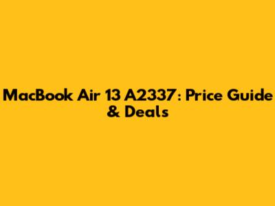 MacBook Air 13" A2337: Price Guide & Deals
