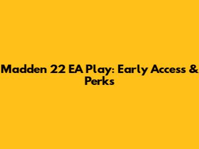 Madden 22 EA Play: Early Access & Perks