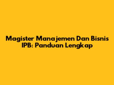 Magister Manajemen Dan Bisnis IPB: Panduan Lengkap