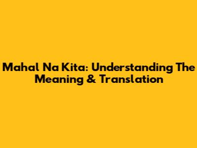 Mahal Na Kita: Understanding The Meaning & Translation