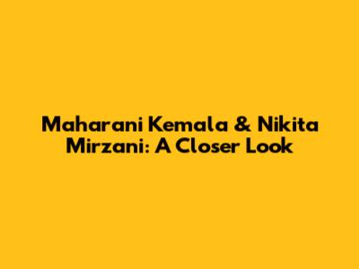 Maharani Kemala & Nikita Mirzani: A Closer Look