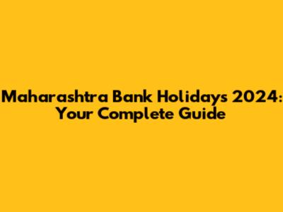 Maharashtra Bank Holidays 2024: Your Complete Guide