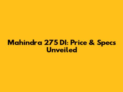 Mahindra 275 DI: Price & Specs Unveiled