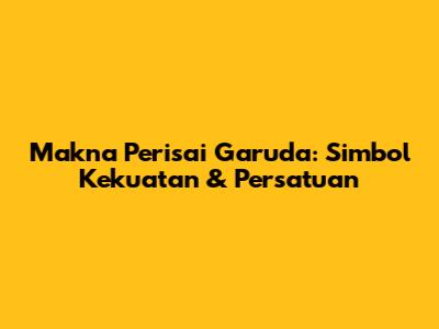 Makna Perisai Garuda: Simbol Kekuatan & Persatuan