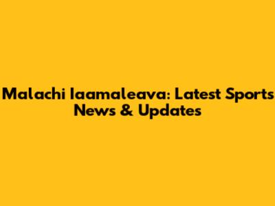 Malachi Iaamaleava: Latest Sports News & Updates