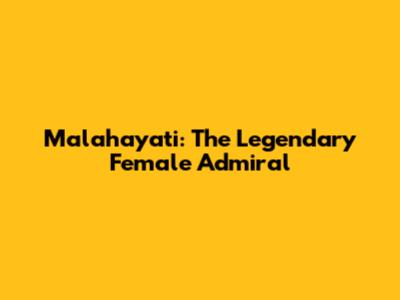 Malahayati: The Legendary Female Admiral