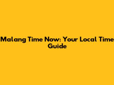 Malang Time Now: Your Local Time Guide