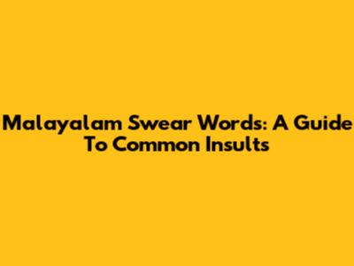 Malayalam Swear Words: A Guide To Common Insults
