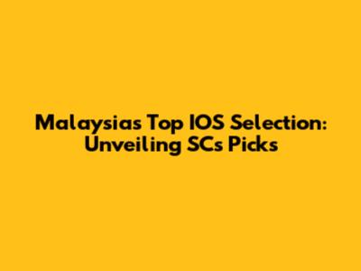 Malaysia's Top IOS Selection: Unveiling SC's Picks