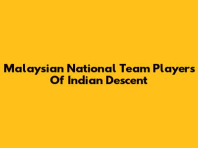 Malaysian National Team Players Of Indian Descent