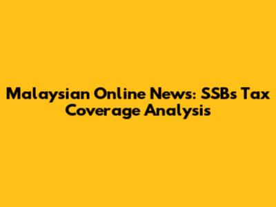 Malaysian Online News: SSBs Tax Coverage Analysis