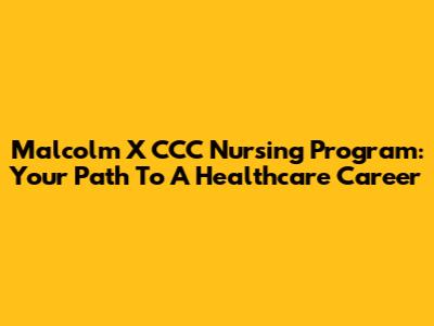 Malcolm X CCC Nursing Program: Your Path To A Healthcare Career
