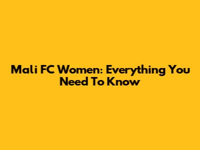Mali FC Women: Everything You Need To Know