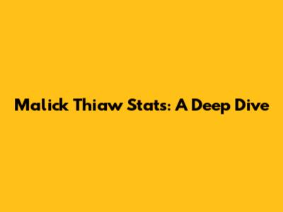 Malick Thiaw Stats: A Deep Dive