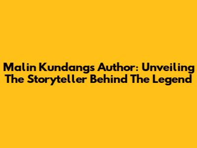Malin Kundang's Author: Unveiling The Storyteller Behind The Legend