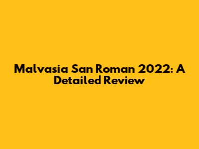 Malvasia San Roman 2022: A Detailed Review