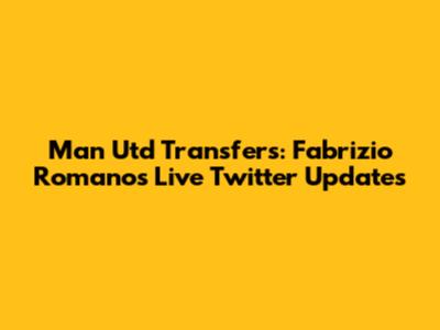 Man Utd Transfers: Fabrizio Romano's Live Twitter Updates
