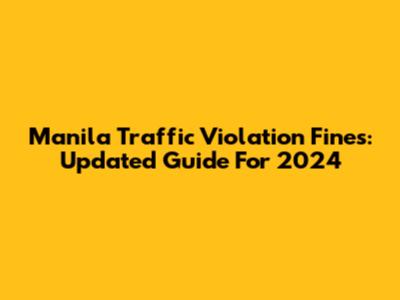 Manila Traffic Violation Fines: Updated Guide For 2024